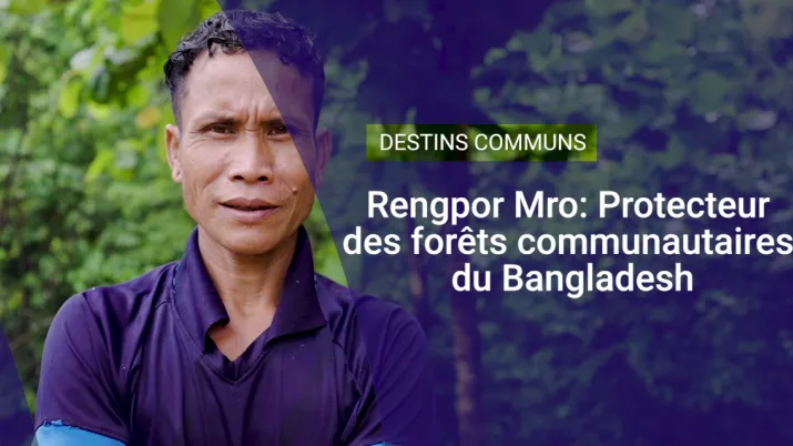 Rengpor Mro : protecteur des forêts communautaires du Bangladesh