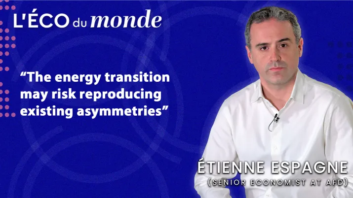 "The energy transition may risk reproducing existing asymmetries" (Etienne Espagne, AFD)