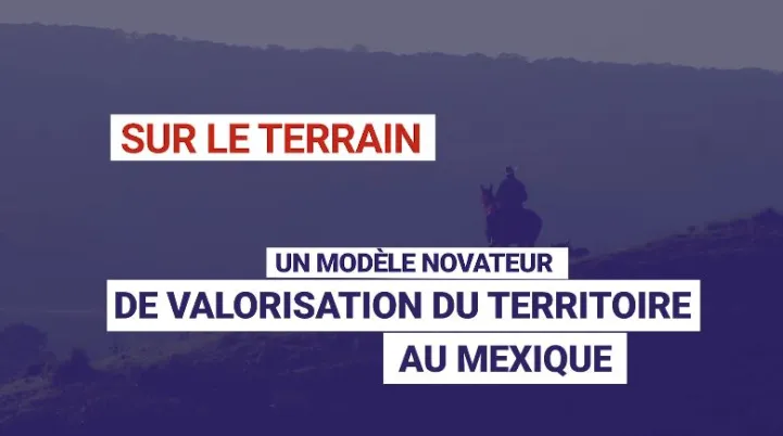 Un modèle novateur de valorisation du territoire au Mexique