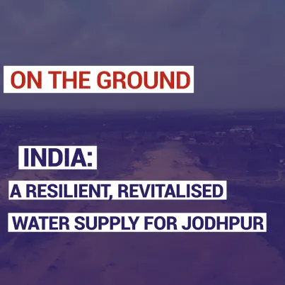 India: a resilient, revitalised water supply for jodhpur