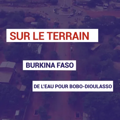 Burkina Faso : de l'eau pour Bobo-Dioulasso
