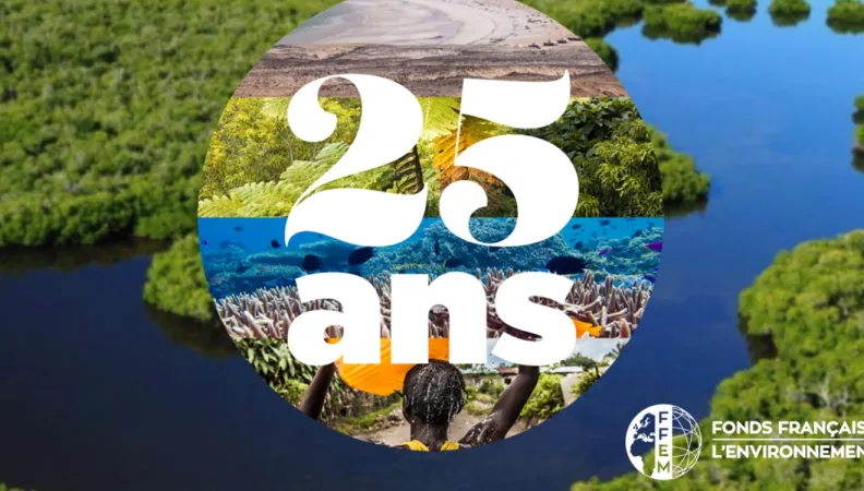 25 ans du Fonds Français pour l'Environnement Mondial (FFEM)