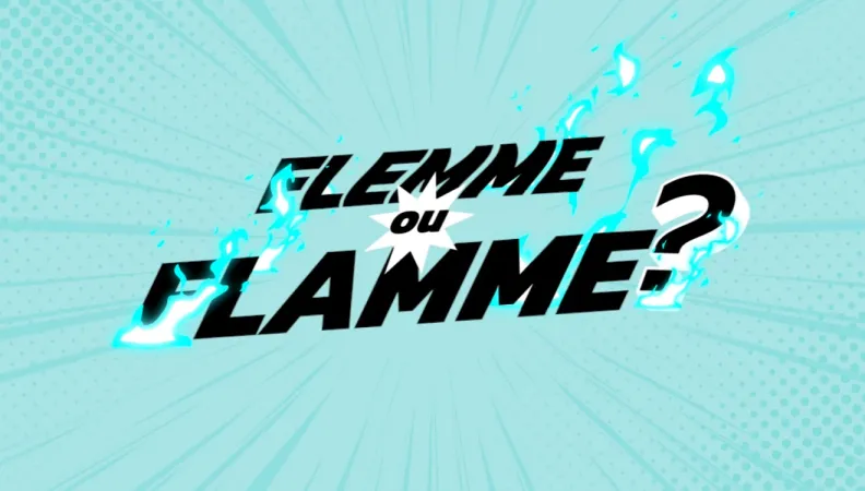 Tilt flemme ou flamme