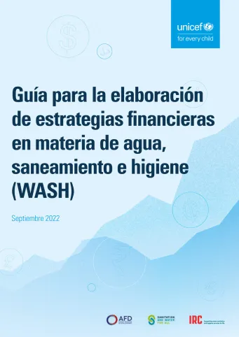 Guía para la elaboración de estrategias financieras en materia de agua, saneamiento e higiene (WASH)